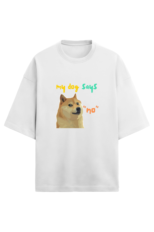 My dog says no - French Terry Oversized Tee