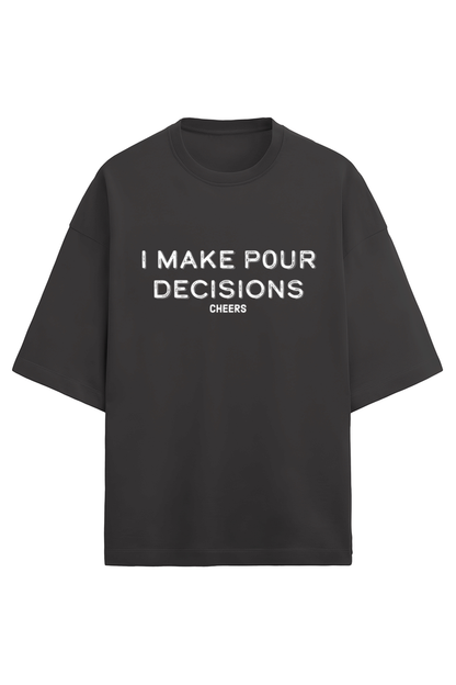 Pour Decisions :3 - French Terry Oversized Tee