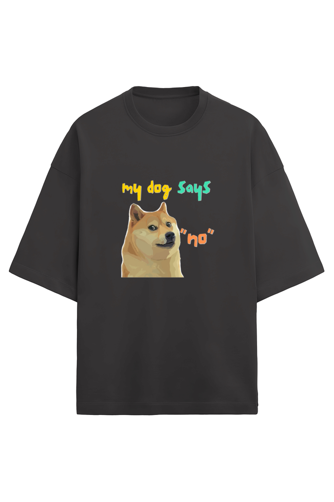 My dog says no - French Terry Oversized Tee