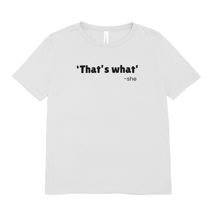 'That's what' she - Oversized Tee