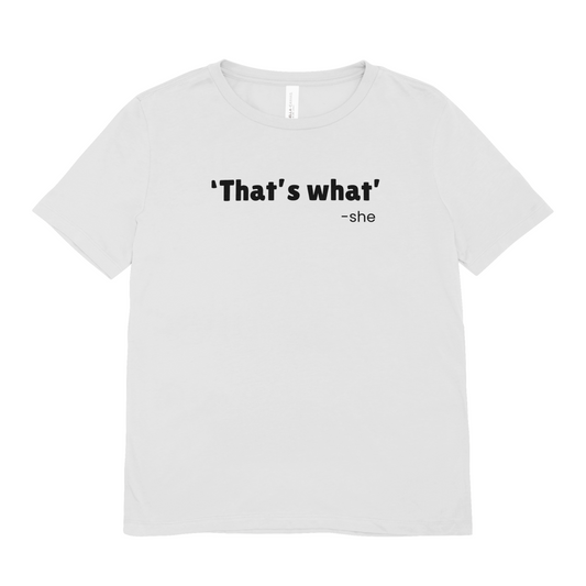 'That's what' she - Oversized Tee