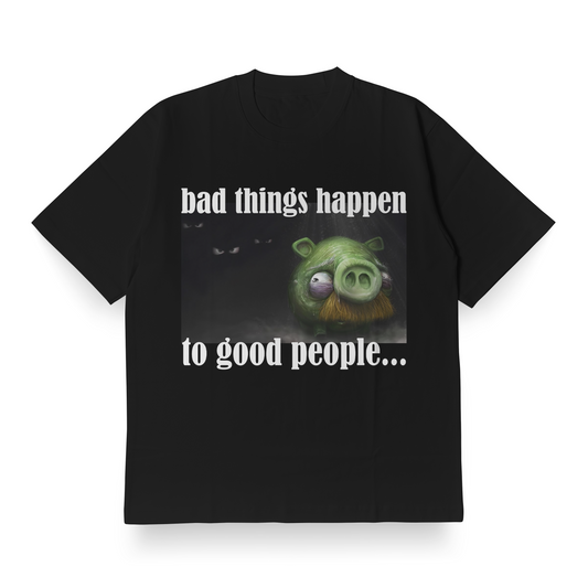 bad things happen to good people... - Oversized Tee