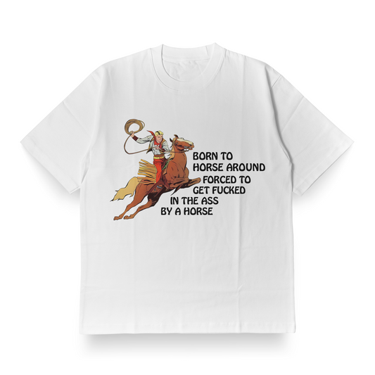 Born to horse around... - Oversized Tee