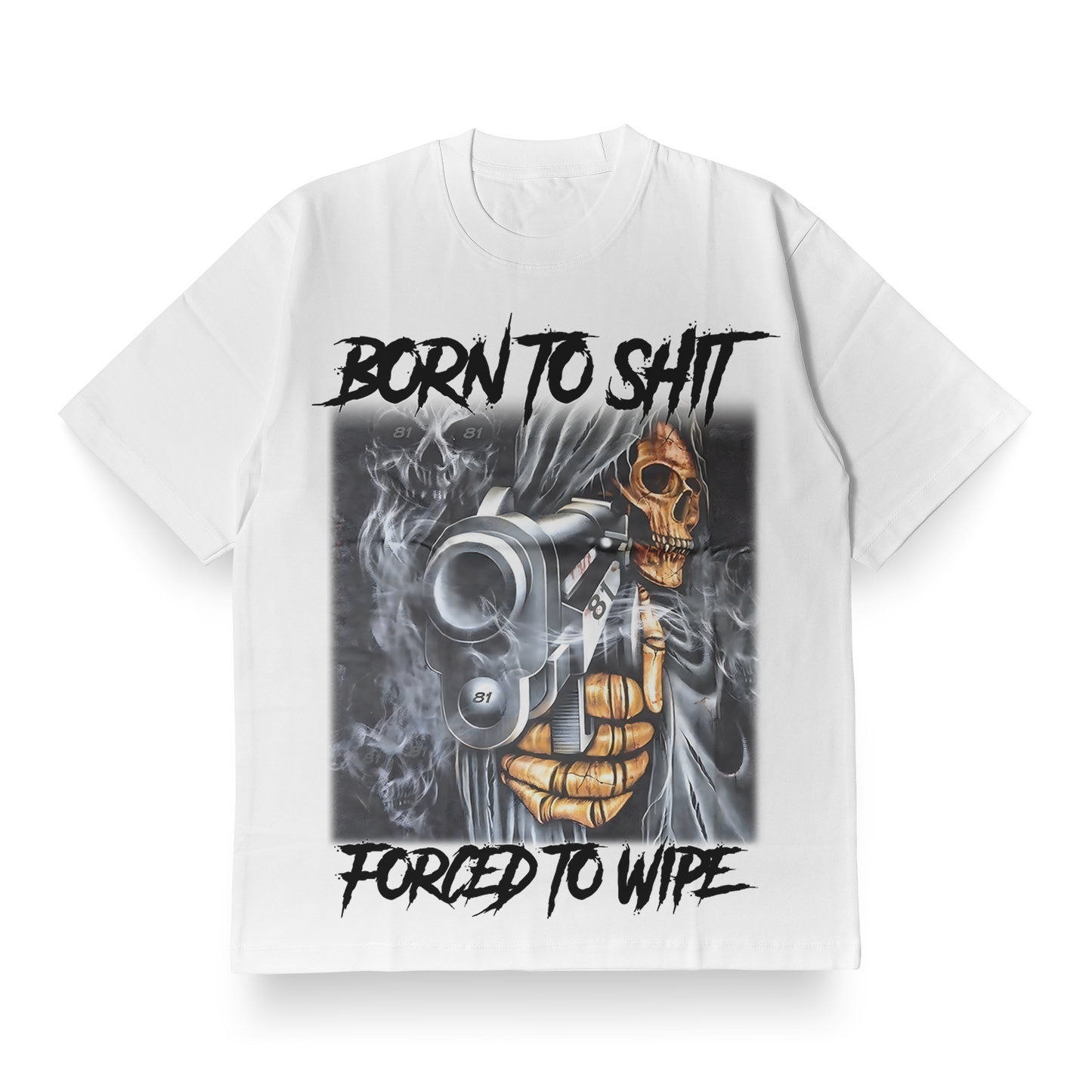 Born To Shit, Forced To Wipe - Oversized Tee