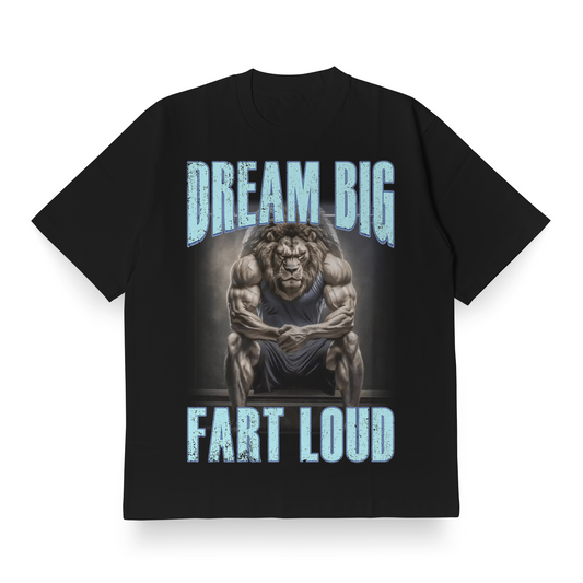 Dream Big, Fart Loud - Oversized Tee
