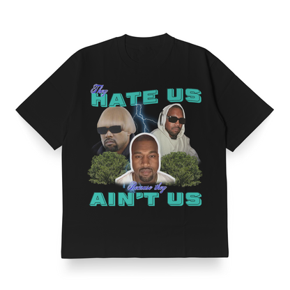 They Hate Us Cuz They Ain't Us (Kanye Edition) - Oversized Tee