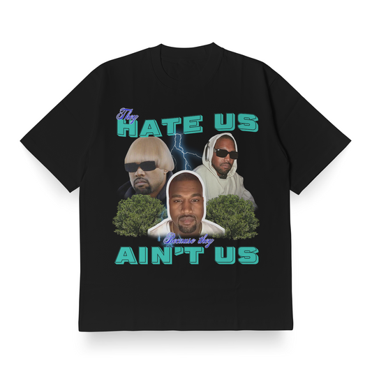 They Hate Us Cuz They Ain't Us (Kanye Edition) - Oversized Tee (SALE)