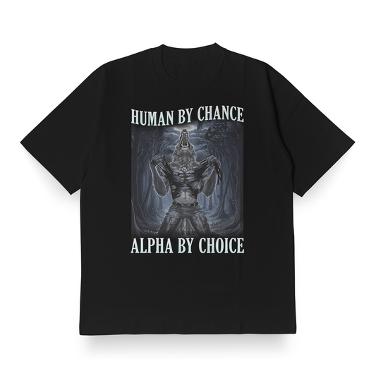 Human By Chance, Alpha By Choice(Cringe) - Oversized Tee