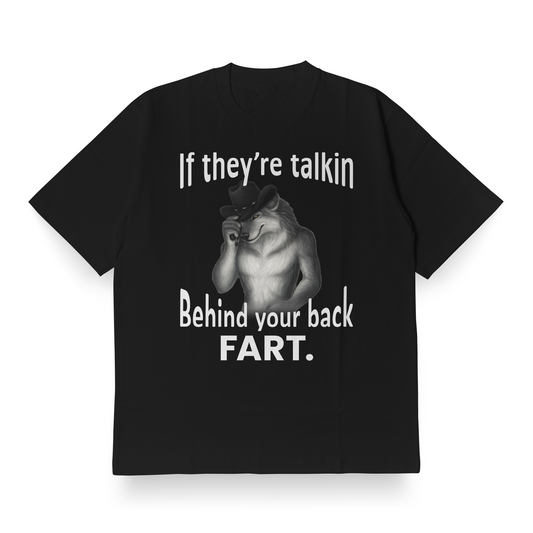 If They're Talkin Behind Yo Back, FART - Oversized Tee