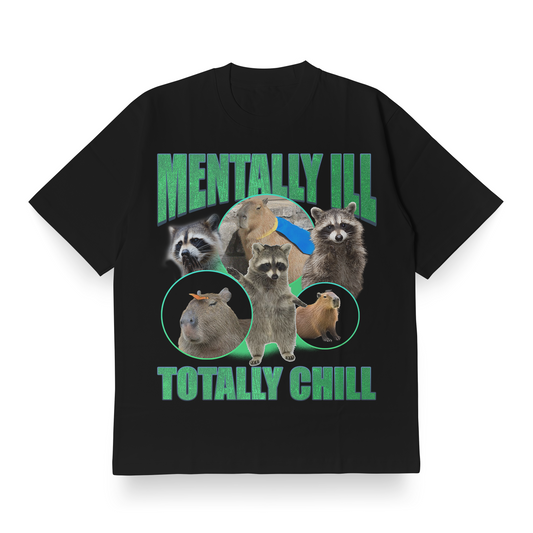 MENTALLY ILL, TOTALLY CHILL - Oversized Tee