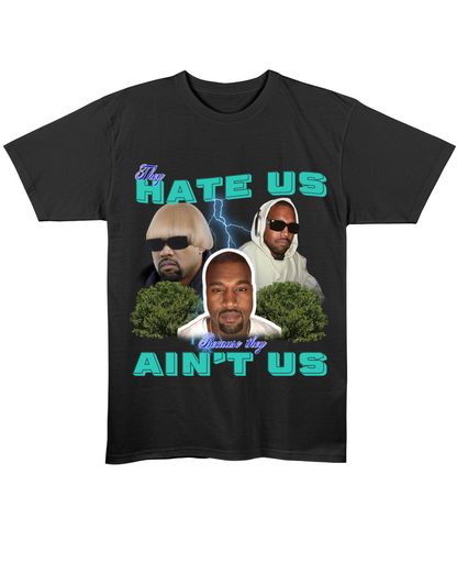 They Hate Us Cuz They Ain't Us (Kanye Edition) - Regular Fit Tee - Black Front