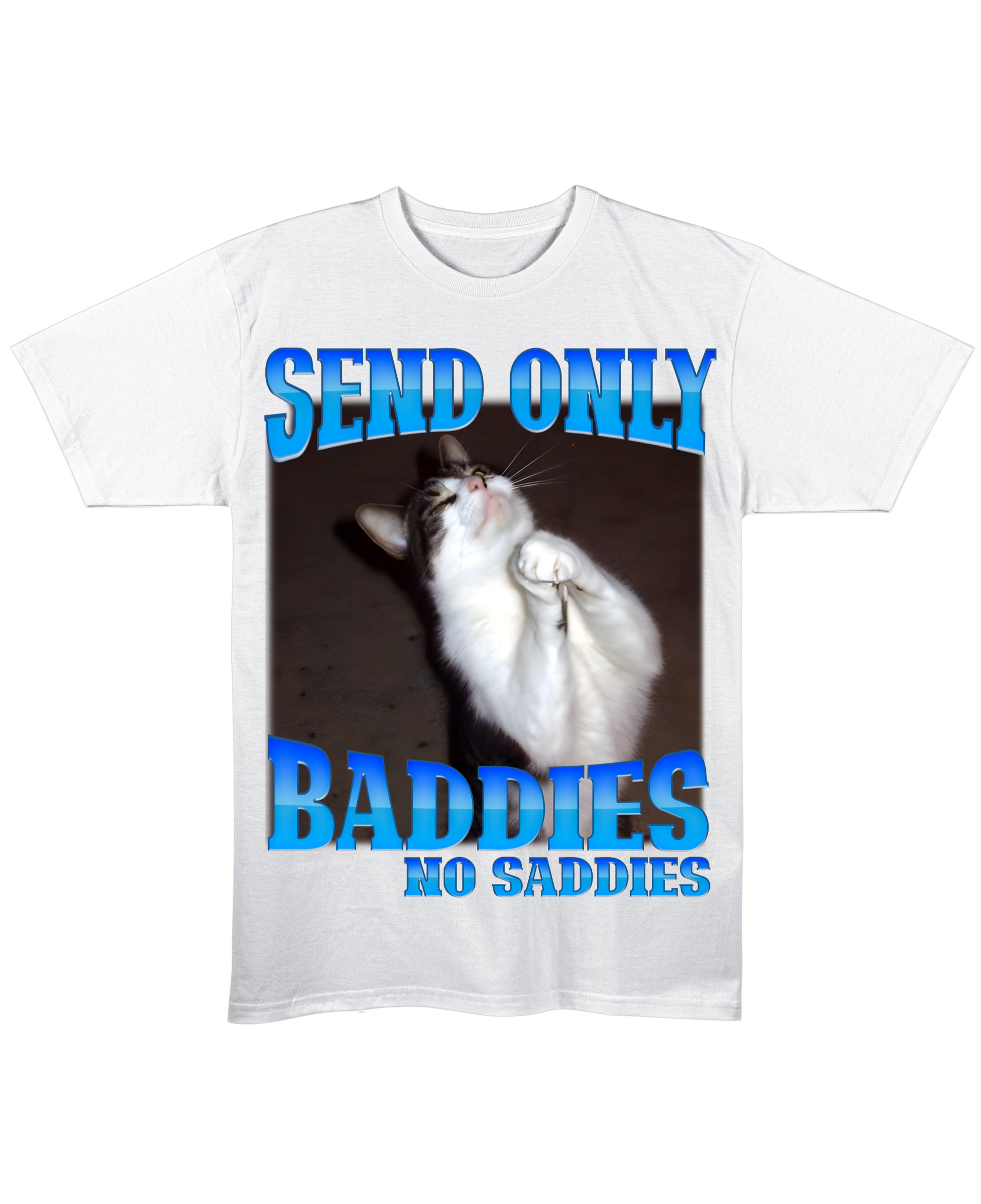 Send Only Baddies, NO SADDIES - Regular Fit Tee - White Front