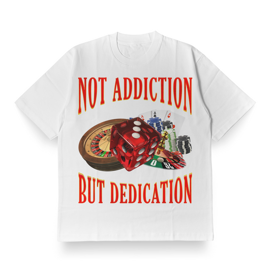 Not Addiction, But Dedication - Oversized Tee