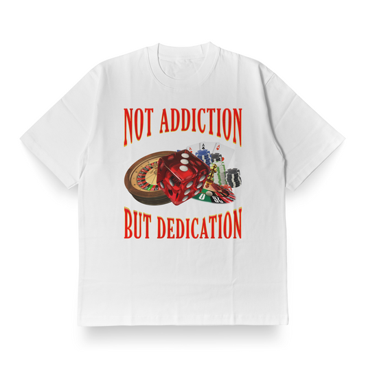 Not Addiction, But Dedication - Oversized Tee