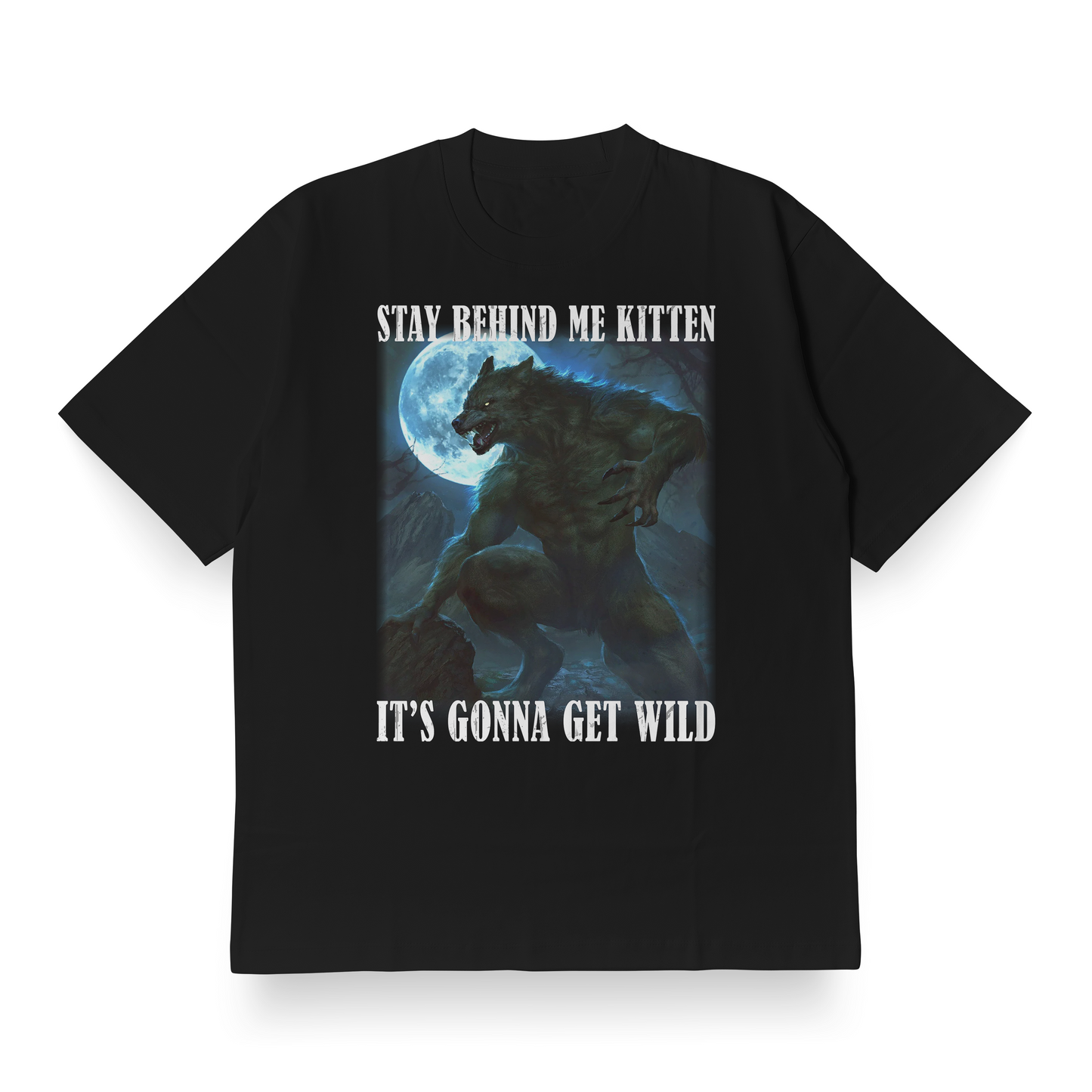 Stay Behind Me Kitten, It's Gonna Get Wild(Cringe) - Oversized Tee