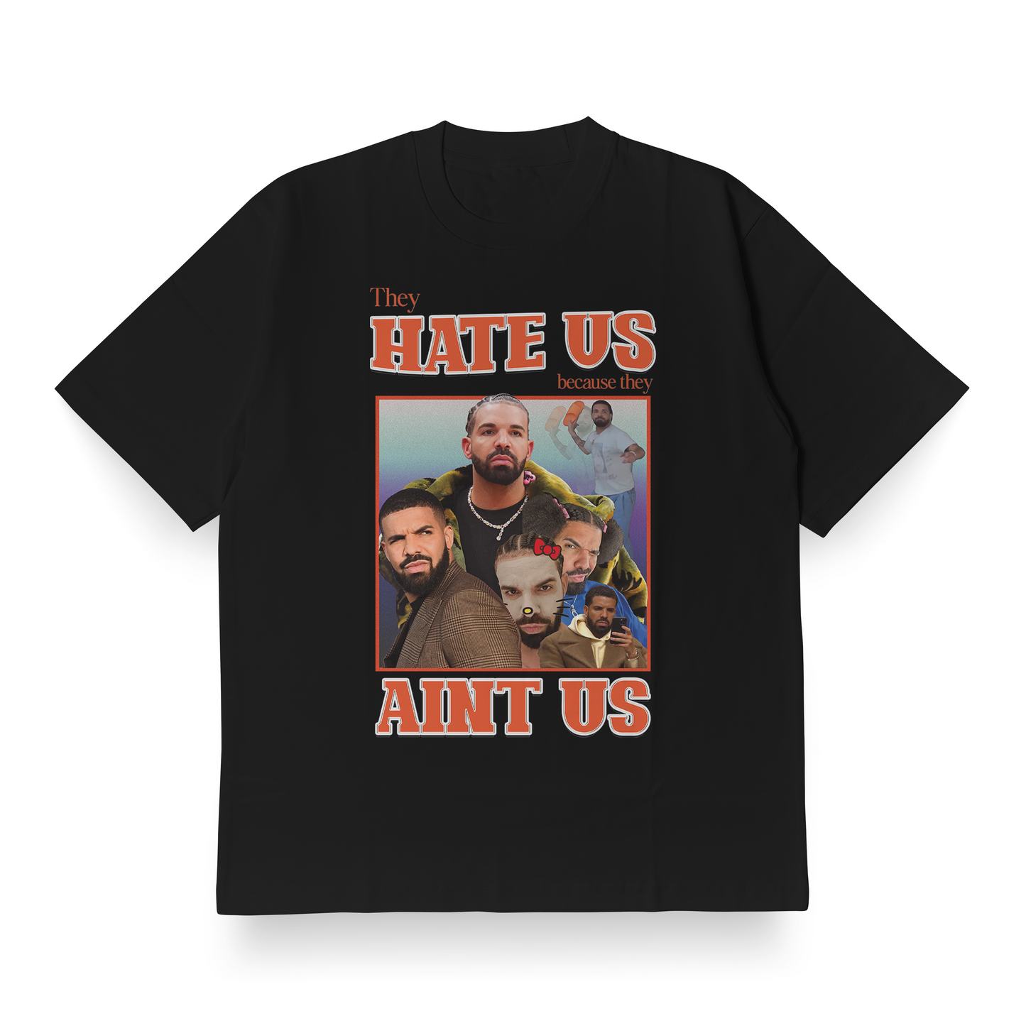 They Hate Us Cuz They Ain't Us(Drake Edition) - Oversized Tee