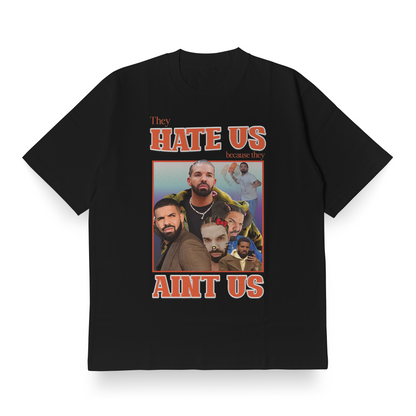 They Hate Us Cuz They Ain't Us(Drake Edition) - Oversized Tee