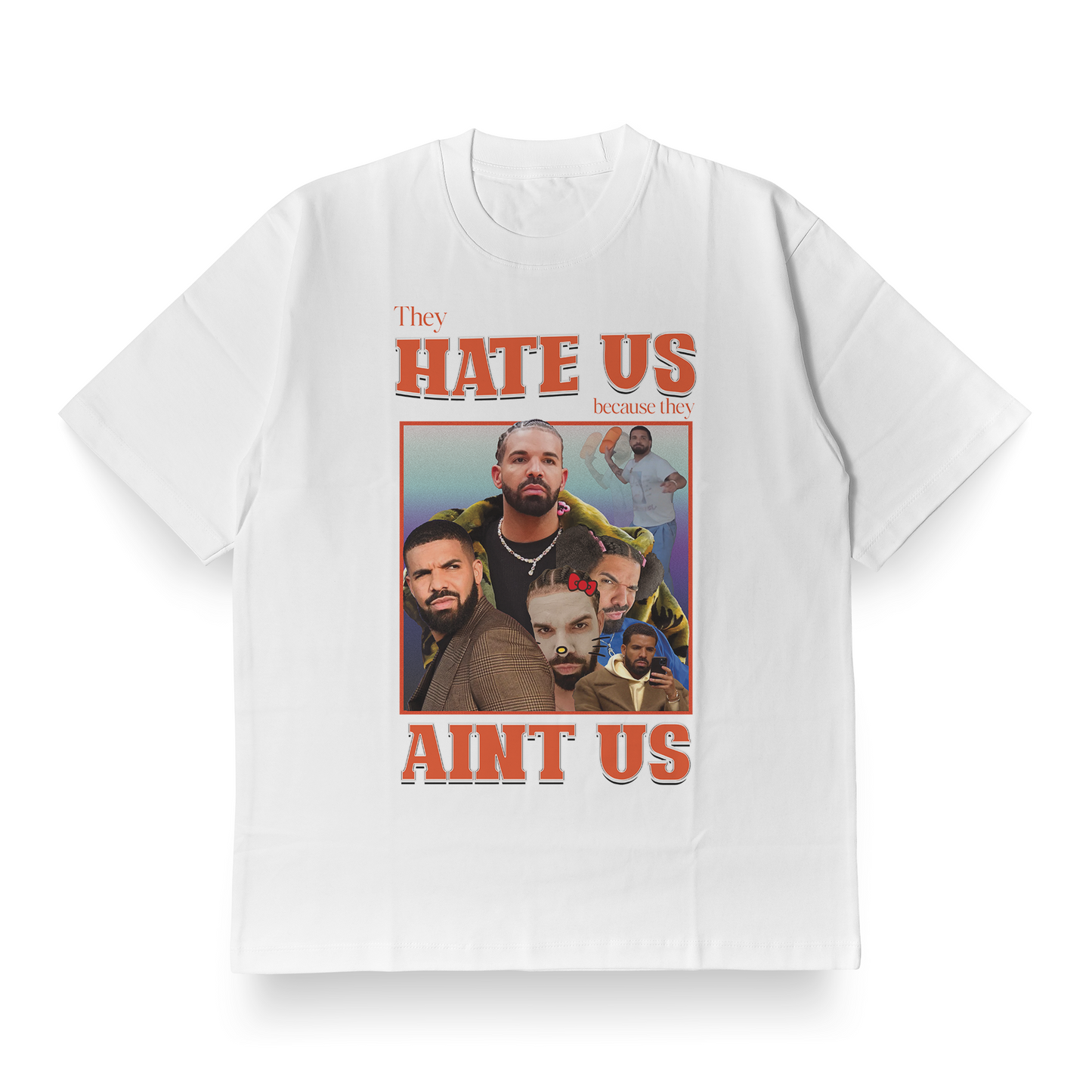 They Hate Us Cuz They Ain't Us(Drake Edition) - Oversized Tee