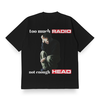 too much RADIO, not enough HEAD - Oversized Tee